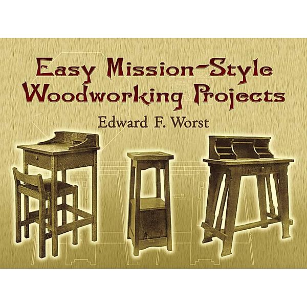 Easy Mission-Style Woodworking Projects / Dover Woodworking, Edward F. Worst