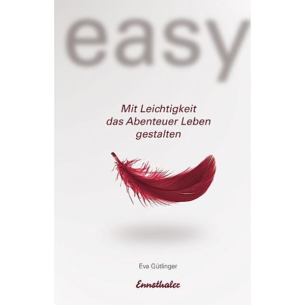 Easy, Mit Leichtigkeit das Abenteuer Leben gestalten, Eva Gütlinger