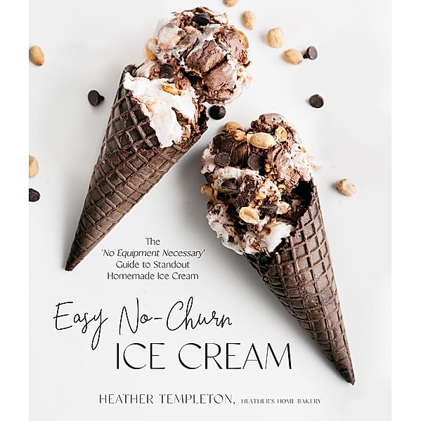 Easy No-Churn Ice Cream, Heather Templeton