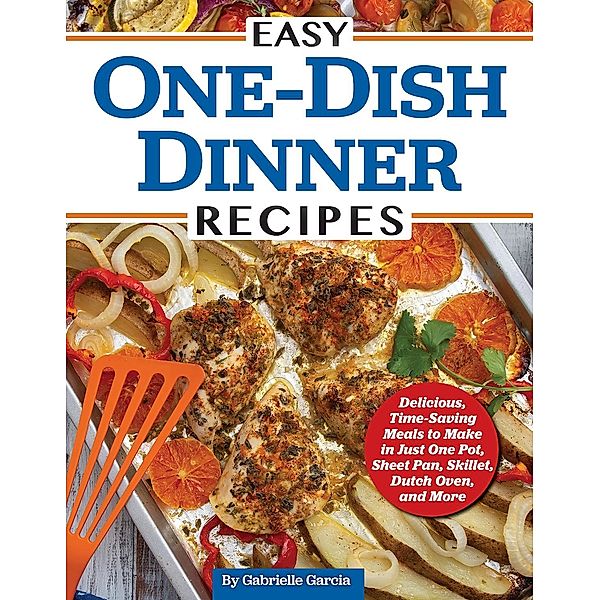 Easy One-Dish Dinner Recipes, Gabrielle Garcia
