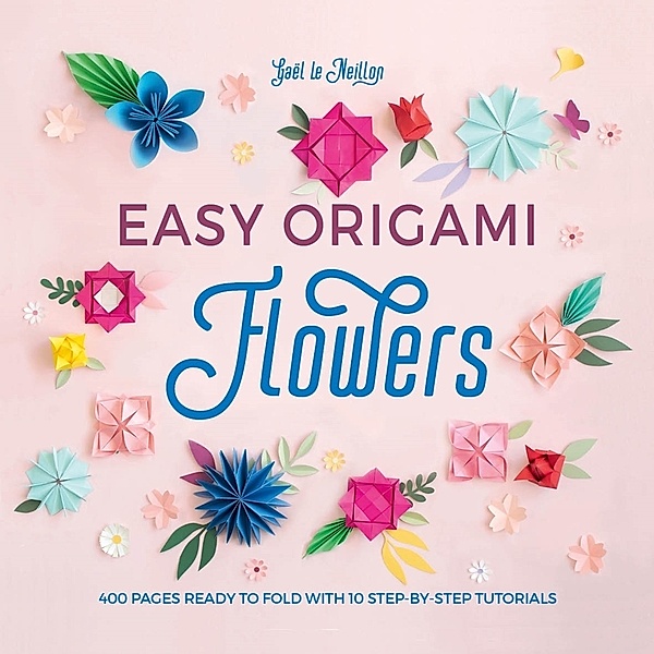 Easy Origami Flowers, Gaël Le Neillon