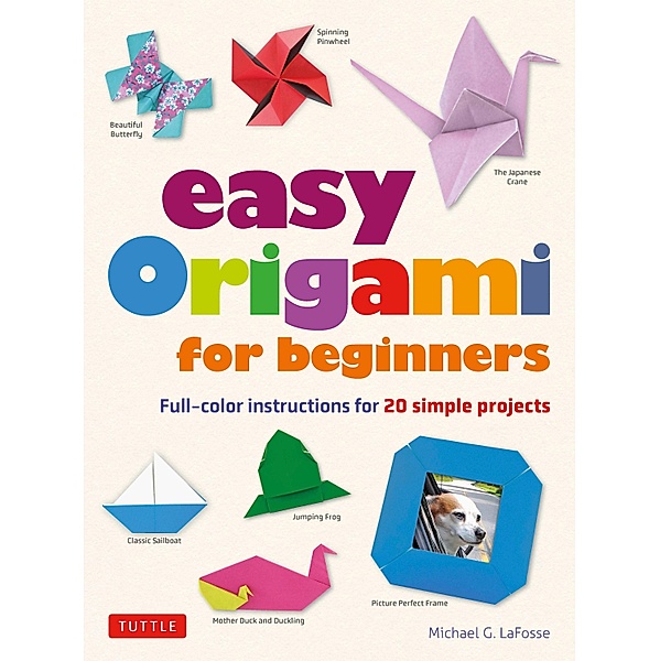 Easy Origami for Beginners, Michael G. LaFosse