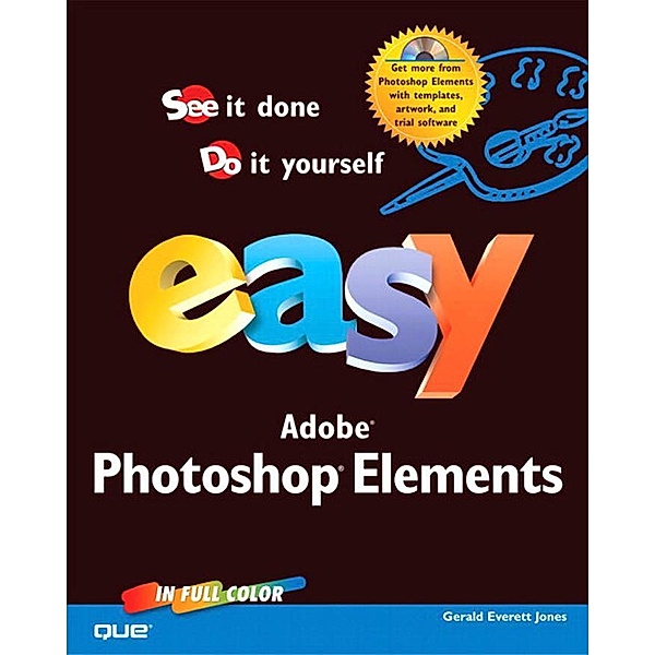 Easy Photoshop Elements / Easy (Que), Gerald Everett Jones