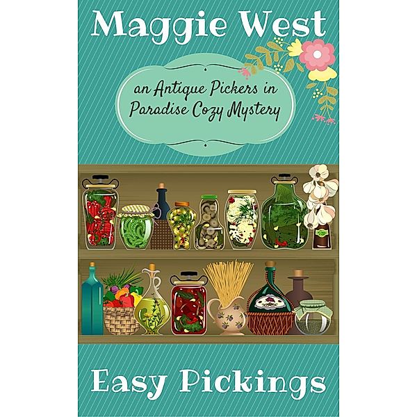 Easy Pickings (Antique Pickers in Paradise Cozy Mystery Series, #8), Maggie West