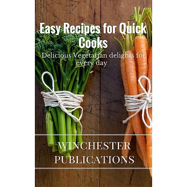 Easy Recipes for Quick Cooks: Delicious Vegetarian delights for Every Day, Ram Das