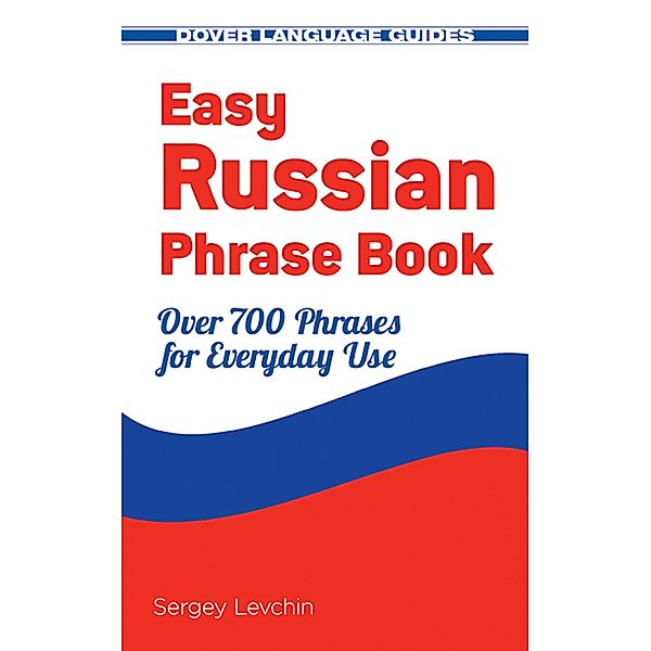 Easy Russian Phrase Book NEW EDITION / Dover Language Guides Russian, Sergey Levchin