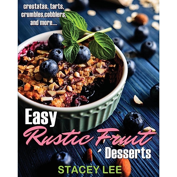 Easy Rustic Fruit Desserts, Stacey Lee Blake