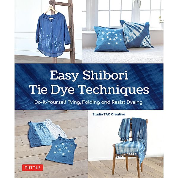 Easy Shibori Tie Dye Techniques, Studio Tac Creative