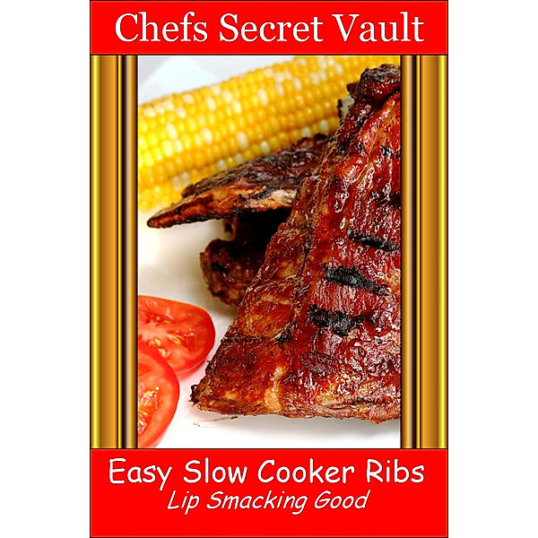 Easy Slow Cooker Ribs: Lip Smacking Good, Chefs Secret Vault