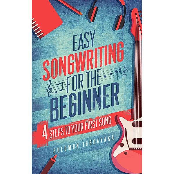 Easy Songwriting For The Beginner, Solomon Igboayaka