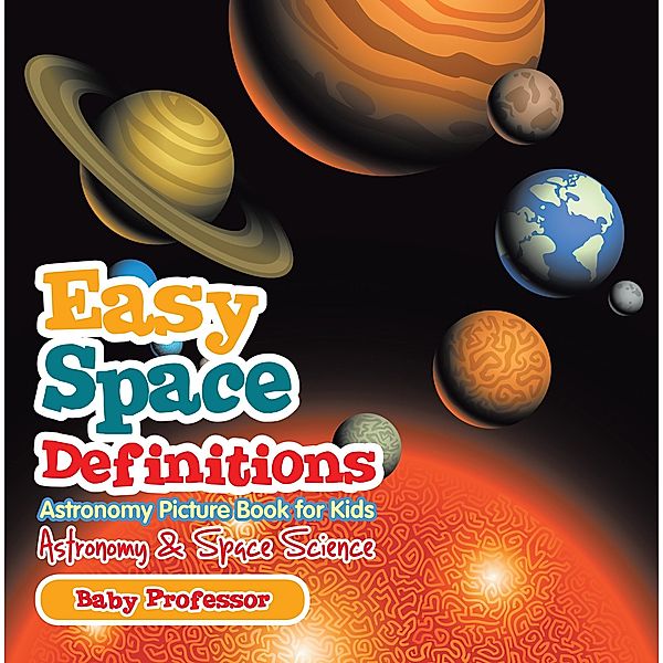 Easy Space Definitions Astronomy Picture Book for Kids | Astronomy & Space Science / Baby Professor, Baby