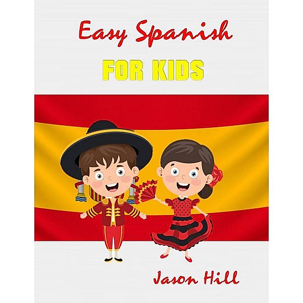 Easy Spanish for Kids, Tony R. Smith, Jason Hill