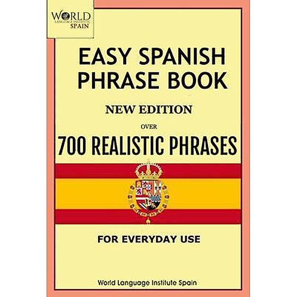 Easy Spanish Phrase Book New Edition, World Language Institute Spain