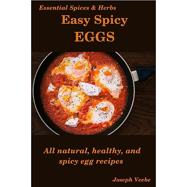 Easy Spicy Eggs (Easy Spicy Recipes, #2) / Easy Spicy Recipes, Joseph Veebe