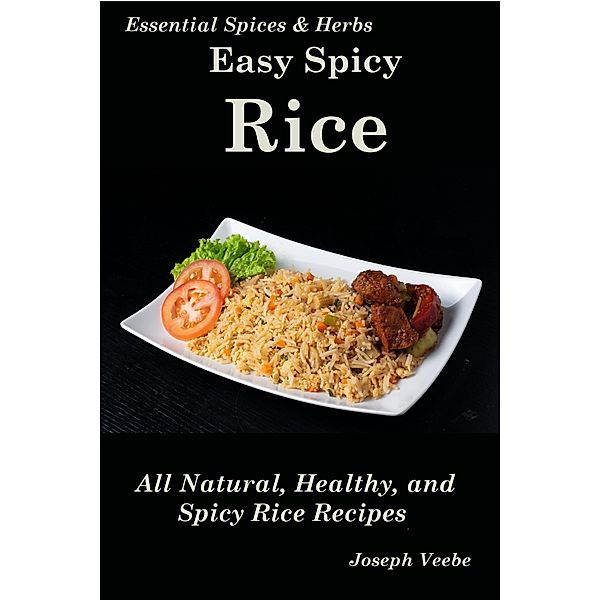 Easy Spicy Rice (Easy Spicy Recipes) / Easy Spicy Recipes, Joseph Veebe