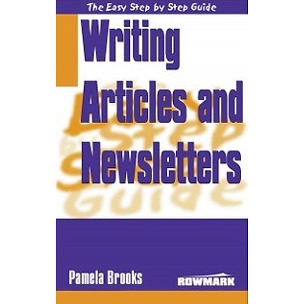 Easy Step by Step Guide to Writing Articles & Newsletters, Pamela Brooks