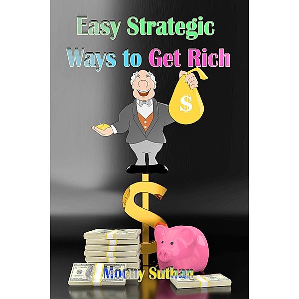 Easy Strategic Ways to Get Rich, Moony Suthan