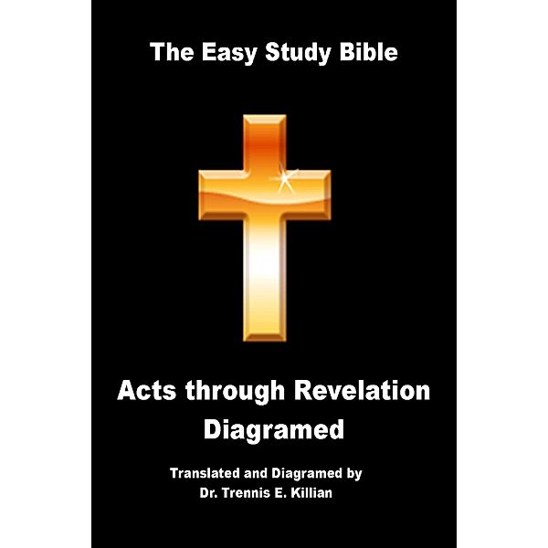 Easy Study Bible Diagramed: Vol. II Acts through Revelation / Trennis E. Killian, Trennis Killian