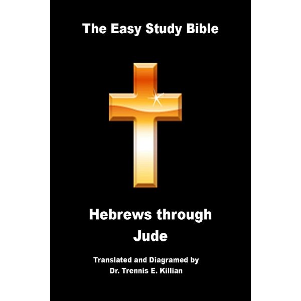 Easy Study Bible: Hebrews through Jude / Trennis E. Killian, Trennis Killian