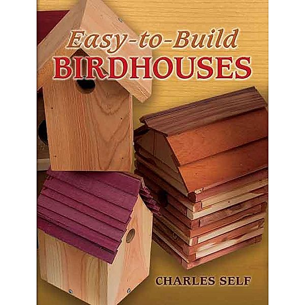Easy-to-Build Birdhouses / Dover Crafts: Woodworking, Charles Self