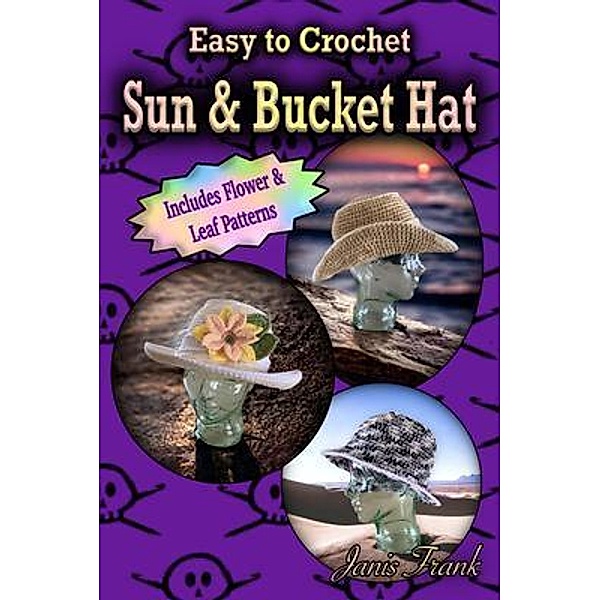 Easy to Crochet Sun and Bucket Hat / Janis Frank, Janis Frank