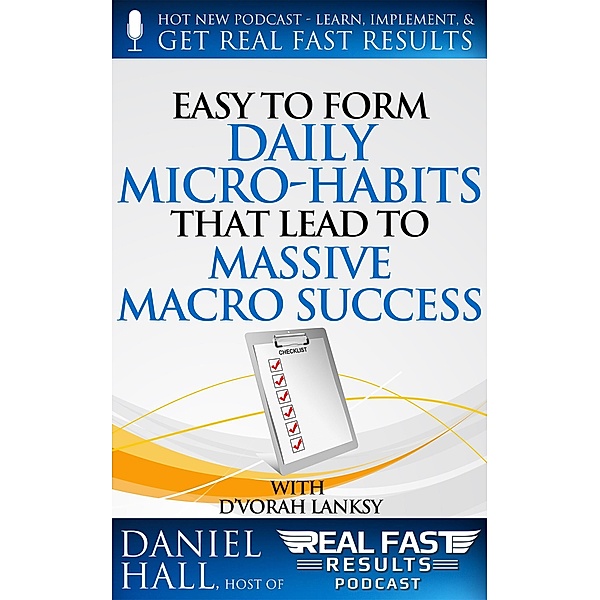 Easy to Form Daily Micro-Habits That Lead to Massive Macro Success (Real Fast Results, #28) / Real Fast Results, Daniel Hall