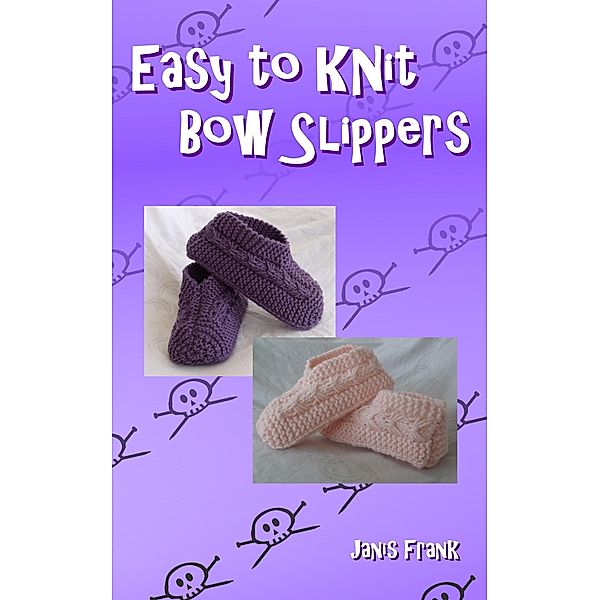 Easy to Knit Bow Slippers / Janis Frank, Janis Frank