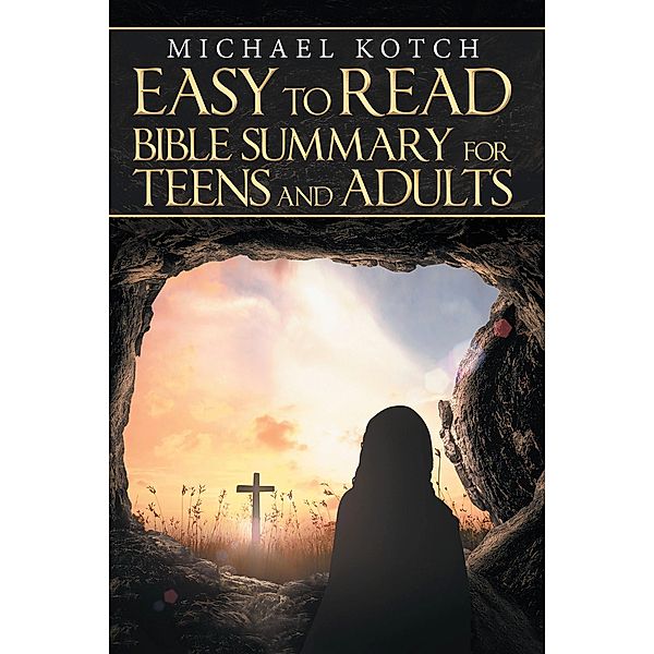 Easy to Read Bible Summary for Teens and Adults, Michael Kotch