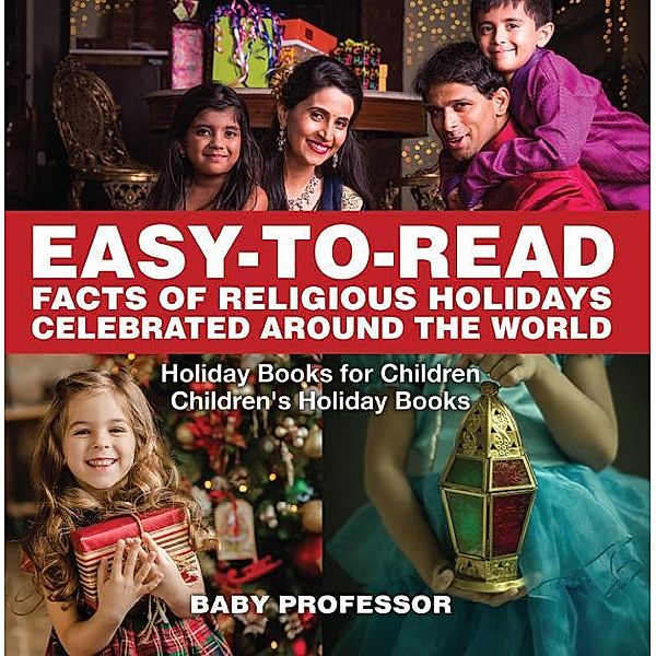Easy-to-Read Facts of Religious Holidays Celebrated Around the World - Holiday Books for Children | Children's Holiday Books / Baby Professor, Baby