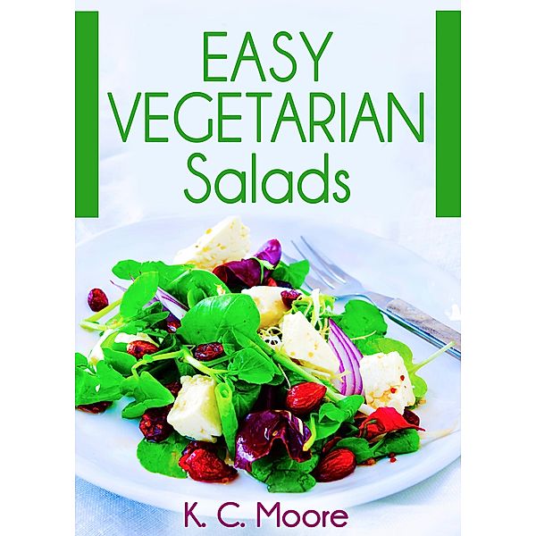 Easy Vegetarian Salads, K. C. Moore