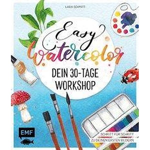 Easy Watercolor - Dein 30-Tage-Workshop, Lara Schmitt