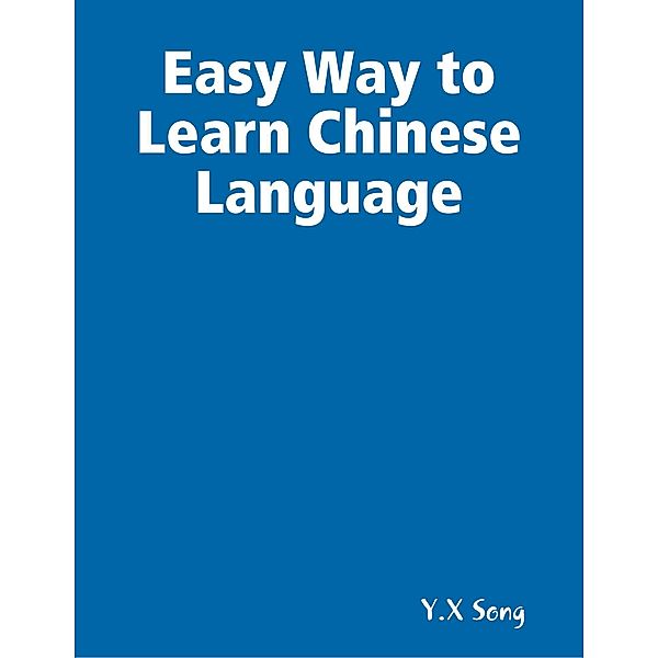 Easy Way to Learn Chinese Language, Y. X Song