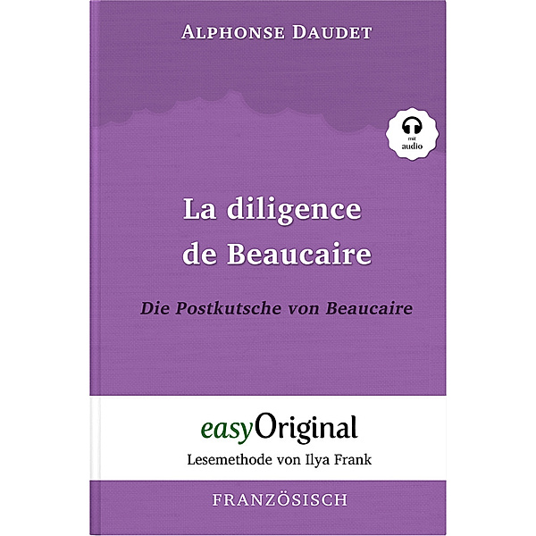 EasyOriginal.com - Lesemethode von Ilya Frank - Französisch / La diligence de Beaucaire / Die Postkutsche von Beaucaire (mit kostenlosem Audio-Download-Link), Alphonse Daudet