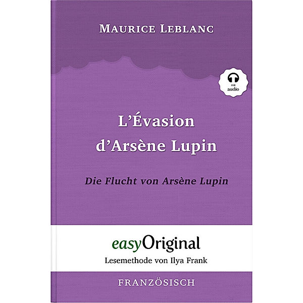 EasyOriginal.com - Lesemethode von Ilya Frank / Arsène Lupin - 3 / L'Évasion d'Arsène Lupin / Die Flucht von Arsène Lupin (mit kostenlosem Audio-Download-Link), Maurice Leblanc