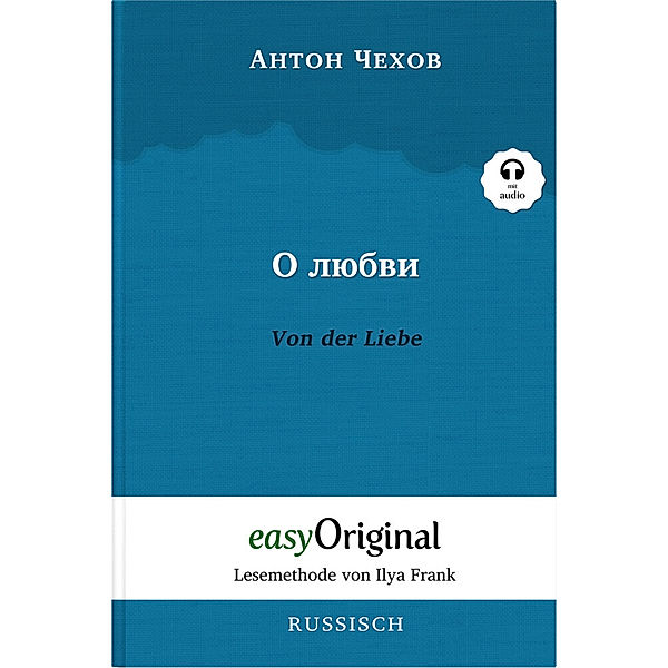 EasyOriginal.com - Lesemethode von Ilya Frank / O ljubwi / Von der Liebe (mit kostenlosem Audio-Download-Link), Anton Pawlowitsch Tschechow