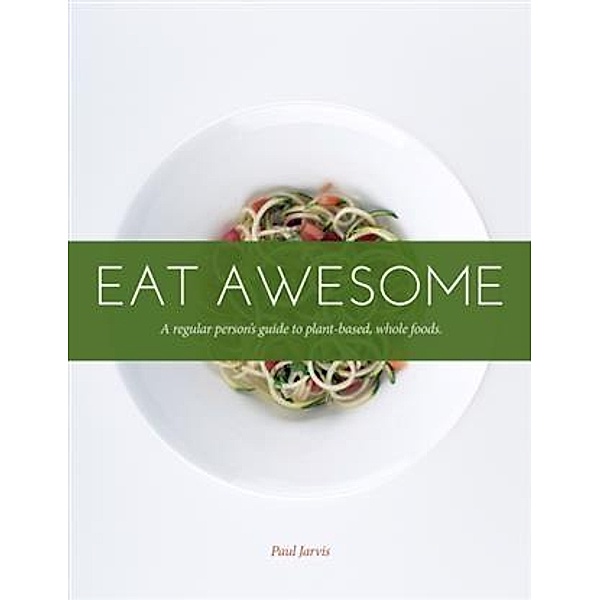 Eat Awesome, Paul Jarvis
