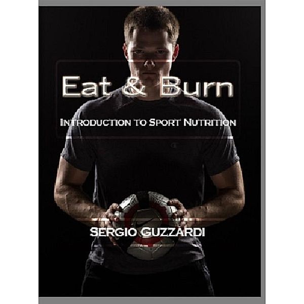 Eat & Burn: Introduction to Sport Nutrition, Sergio Guzzardi