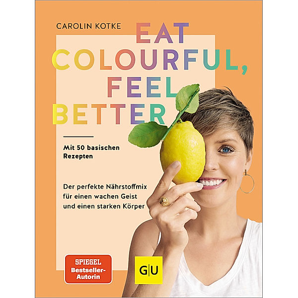 Eat colourful, feel better, Carolin Kotke