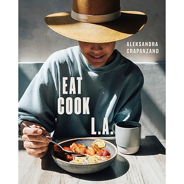 EAT. COOK. L.A., Aleksandra Crapanzano
