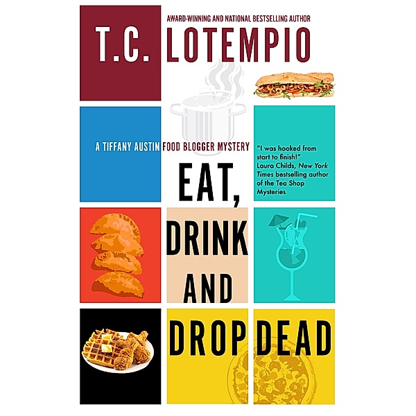 Eat, Drink and Drop Dead / A Tiffany Austin Food Blogger Mystery Bd.1, Toni Lotempio
