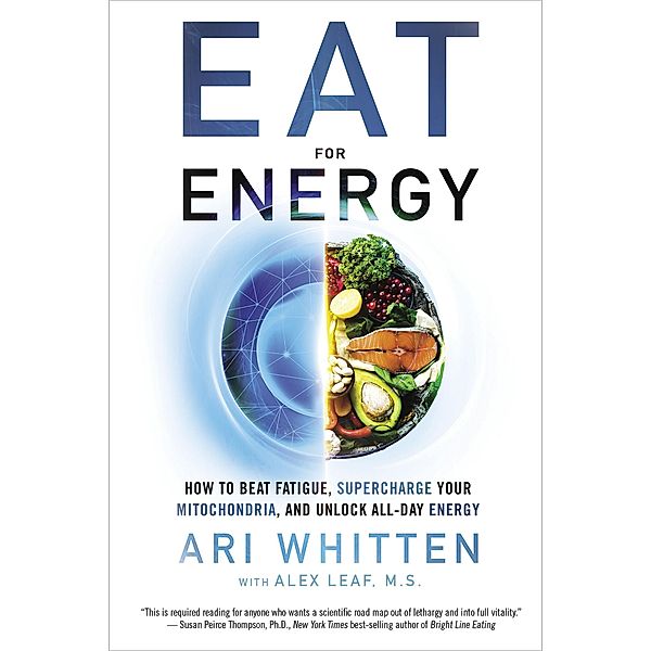 Eat for Energy, Ari Whitten, Alex Leaf M. S.