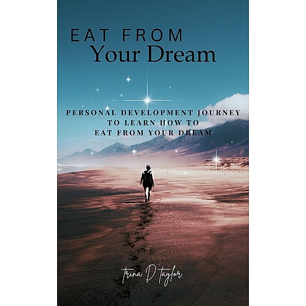 Eat From Your Dream, Trina D. Taylor