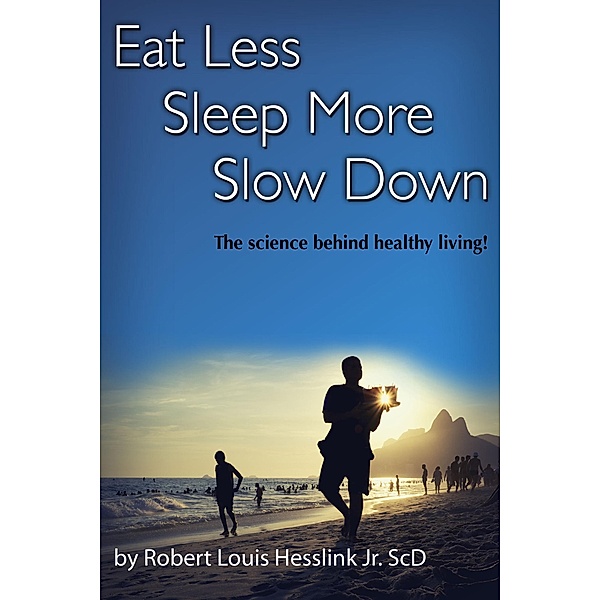 Eat Less, Sleep More and Slow Down, Robert Louis Hesslink
