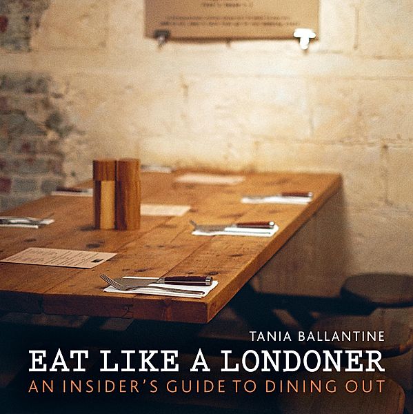 Eat Like a Londoner, Tania Ballantine