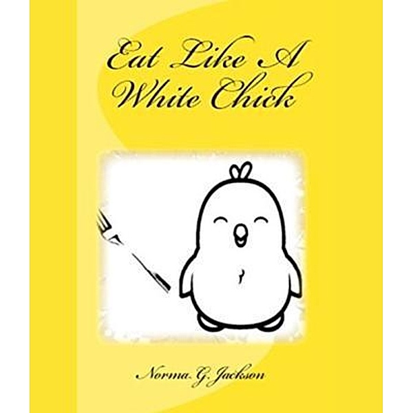 Eat Like A White Chick / Inspired 4 U Publications, Norma Jackson