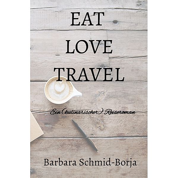 EAT LOVE TRAVEL, Barbara Schmid-Borja