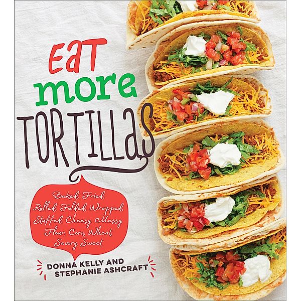 Eat More Tortillas, Donna Kelly, Stephanie Ashcraft