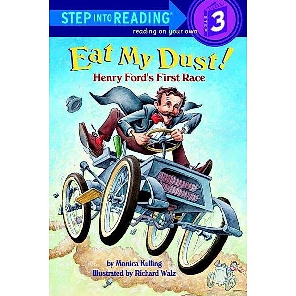 Eat My Dust! Henry Ford's First Race / Step into Reading, Monica Kulling