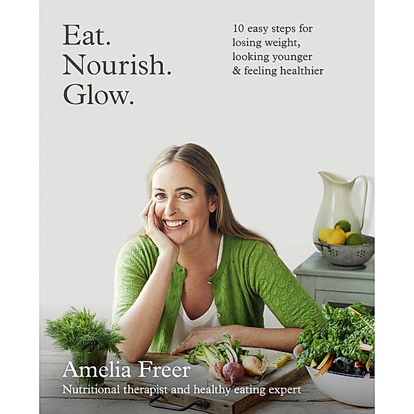 Eat. Nourish. Glow., Amelia Freer
