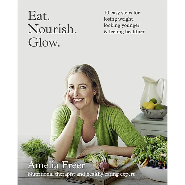 Eat. Nourish. Glow., Amelia Freer